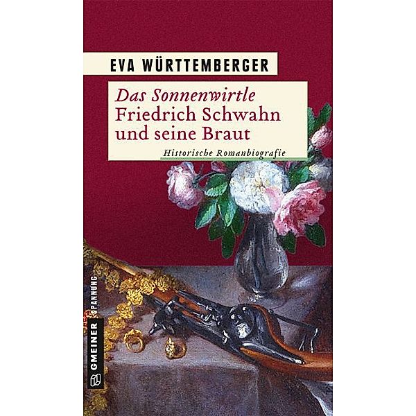 Historische Romane im GMEINER-Verlag / Das Sonnenwirtle - Friedrich Schwahn und seine Braut, Eva Württemberger