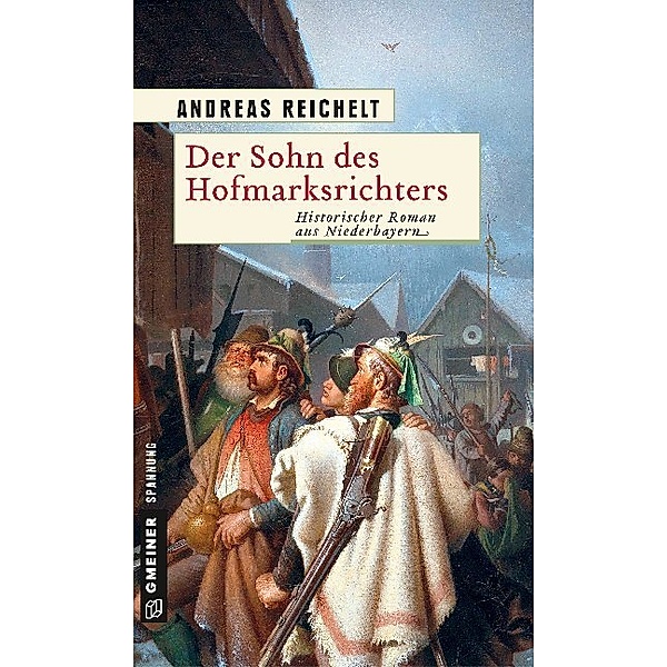 Historische Romane im GMEINER-Verlag / Der Sohn des Hofmarksrichters, Andreas Reichelt
