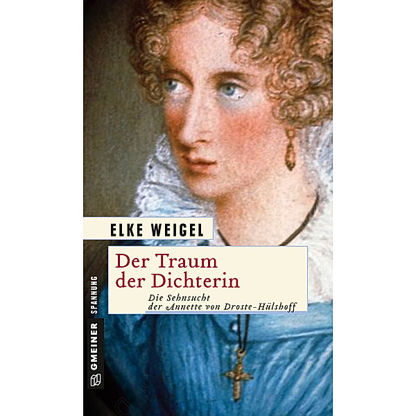 Historische Romane im GMEINER-Verlag / Der Traum der Dichterin, Elke Weigel