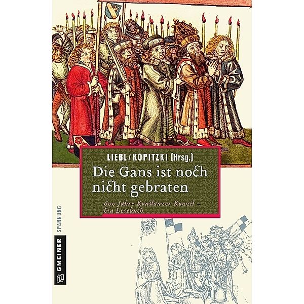 Historische Romane im GMEINER-Verlag / Die Gans ist noch nicht gebraten, Siegmund Kopitzki, W. Liebl