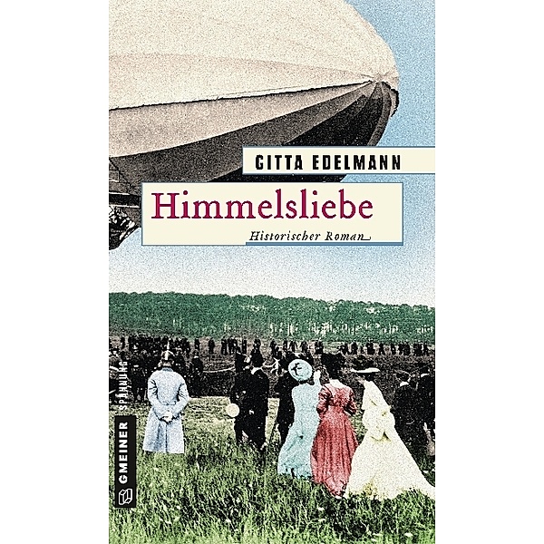 Historische Romane im GMEINER-Verlag / Himmelsliebe, Gitta Edelmann