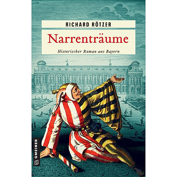 Historische Romane im GMEINER-Verlag / Narrenträume, Richard Rötzer