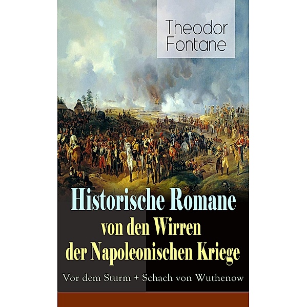 Historische Romane von den Wirren der Napoleonischen Kriege: Vor dem Sturm + Schach von Wuthenow, Theodor Fontane
