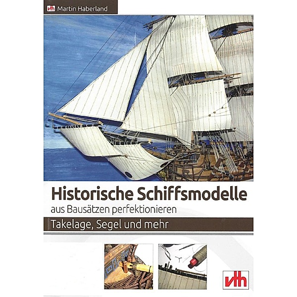 Historische Schiffsmodelle aus Bausätzen perfektionieren, Martin Haberland