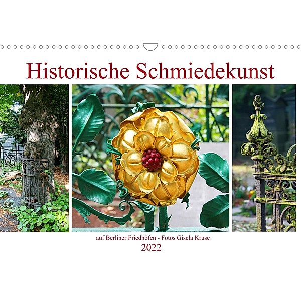 Historische Schmiedekunst auf Berliner Friedhöfen (Wandkalender 2022 DIN A3 quer), Gisela Kruse