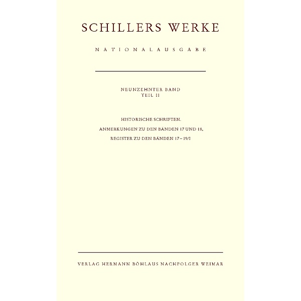 Historische Schriften. Anmerkungen zu den Bänden 17 und 18, Register zu den Bänden 17-19/I, Friedrich Schiller