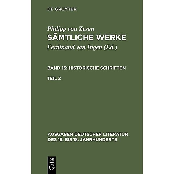 Historische Schriften. Zweiter Teil.Tl.2, Philipp von Zesen