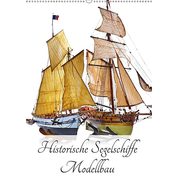 Historische Segelschiffe - Modellbau (Wandkalender 2021 DIN A2 hoch), Georg Hergenhan