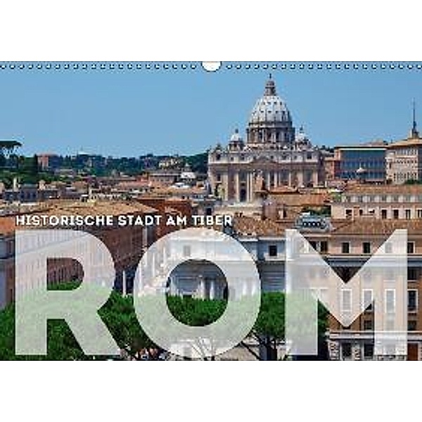 Historische Stadt am Tiber ROM (Wandkalender 2016 DIN A3 quer), Melanie Viola