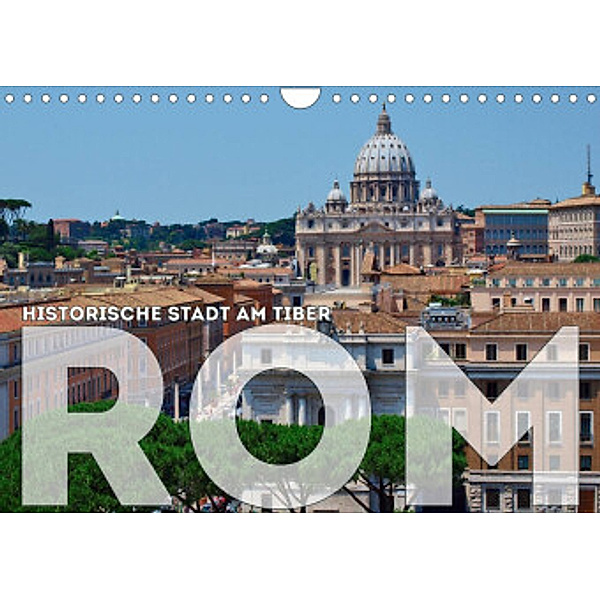 Historische Stadt am Tiber ROM (Wandkalender 2022 DIN A4 quer), Melanie Viola