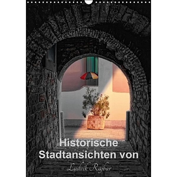 Historische Stadtansichten von Ludvik Rajbar (Wandkalender 2016 DIN A3 hoch), Ludvik Rajbar