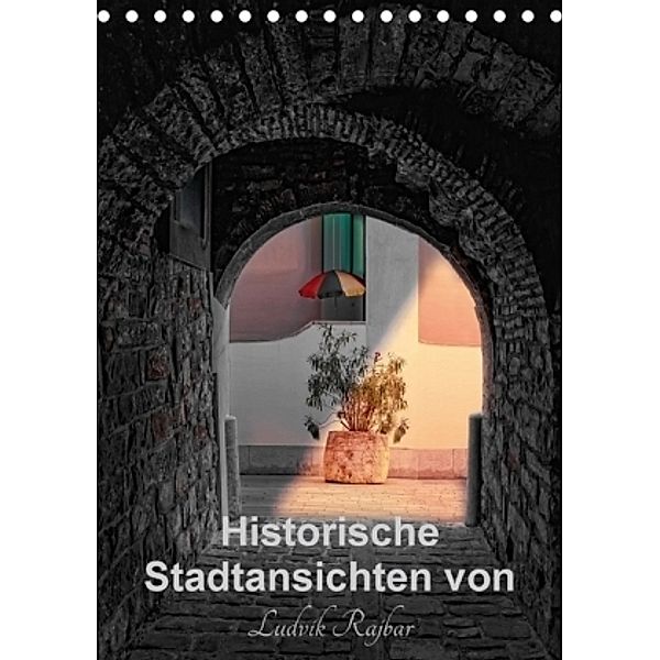 Historische Stadtansichten von Ludvik Rajbar (Tischkalender 2017 DIN A5 hoch), Ludvik Rajbar