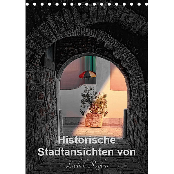 Historische Stadtansichten von Ludvik Rajbar (Tischkalender 2019 DIN A5 hoch), Ludvik Rajbar