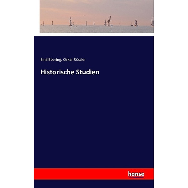 Historische Studien, Emil Ebering, Oskar Rössler