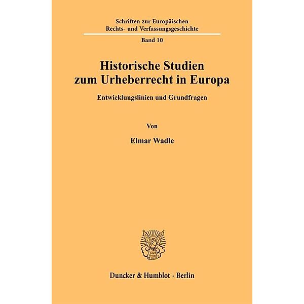 Historische Studien zum Urheberrecht in Europa.