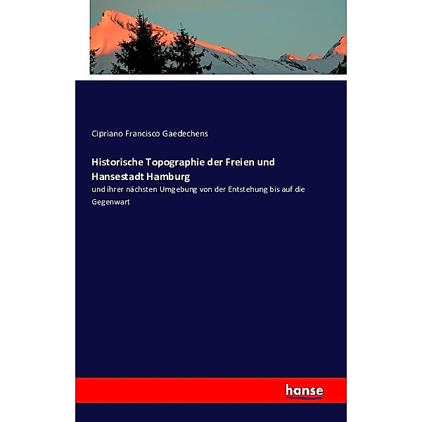 Historische Topographie der Freien und Hansestadt Hamburg, Cipriano Francisco Gaedechens