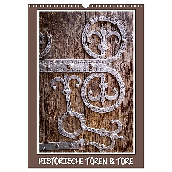 HISTORISCHE TÜREN & TORE (Wandkalender 2024 DIN A3 hoch), CALVENDO Monatskalender, LHJ PHOTO HAMBURG