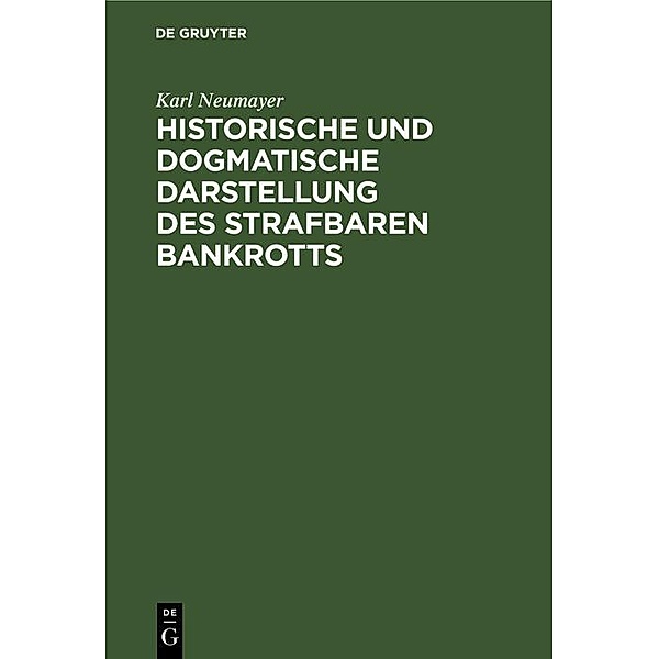 Historische und dogmatische Darstellung des strafbaren Bankrotts, Karl Neumayer