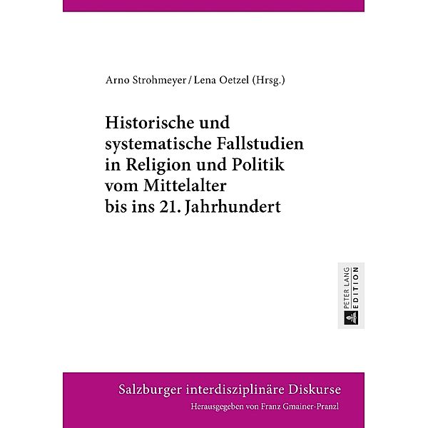 Historische und systematische Fallstudien in Religion und Politik vom Mittelalter bis ins 21. Jahrhundert