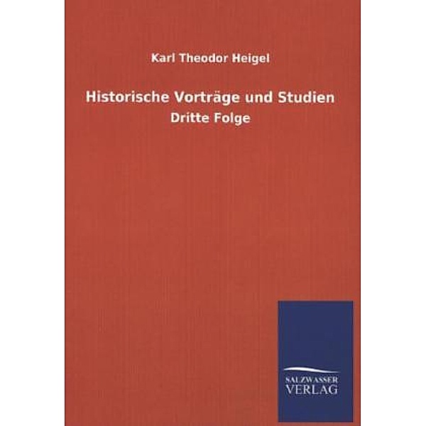 Historische Vorträge und Studien.Folge.3, Karl Theodor Heigel
