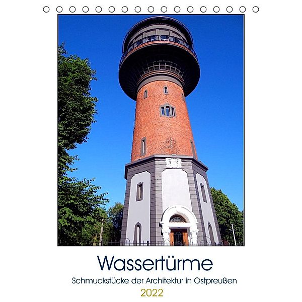 Historische Wassertürme - Schmuckstücke der Architektur in Ostpreußen (Tischkalender 2022 DIN A5 hoch), Henning von Löwis of Menar, Henning von Löwis of Menar