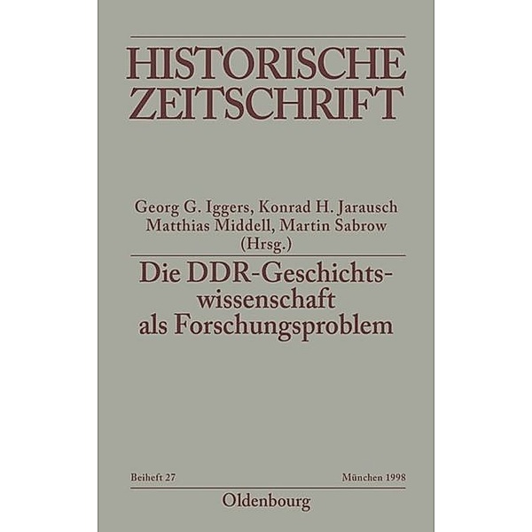 Historische Zeitschrift / Beihefte / N.F. 27 / Die DDR-Geschichtswissenschaft als Forschungsproblem