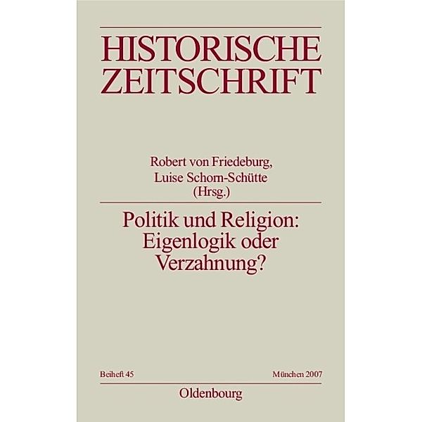 Historische Zeitschrift / Beihefte / N.F. 45 / Politik und Religion: Eigenlogik oder Verzahnung?