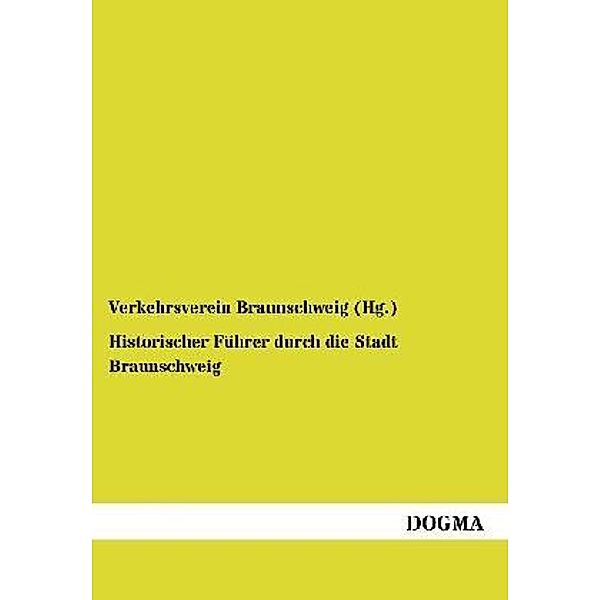 Historischer Führer durch die Stadt Braunschweig, Verkehrsverein Braunschweig (Hg.)