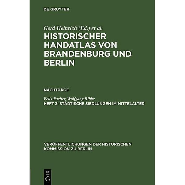 Historischer Handatlas von Brandenburg und Berlin. Nachträge Heft 3 / Veröffentlichungen der Historischen Kommission zu Berlin, Felix Escher, Wolfgang Ribbe