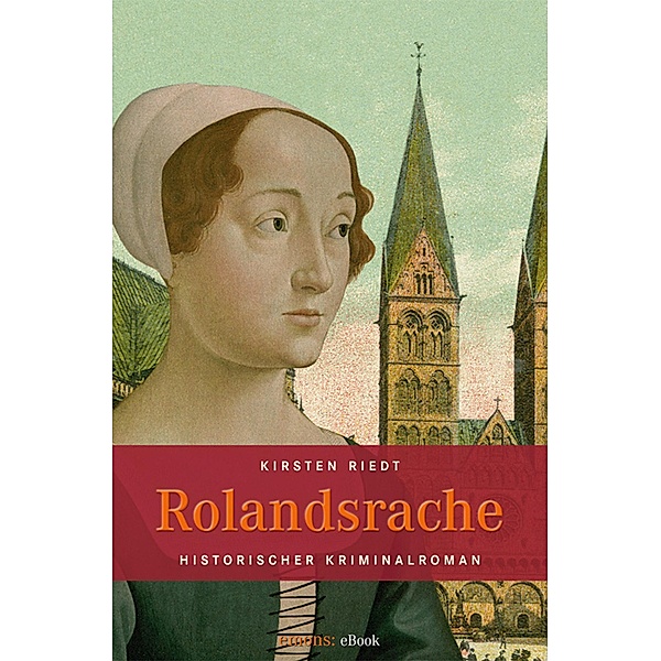 Historischer Kriminalroman: Rolandsrache, Kirsten Riedt