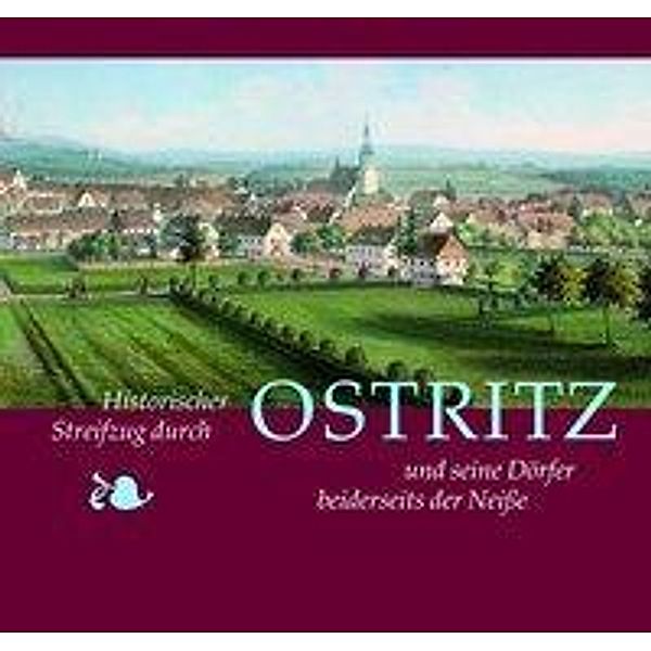 Historischer Streifzug durch Ostritz und seine Dörfer beiderseits der Neiße, Tilo Böhmer, Marita Böhmer