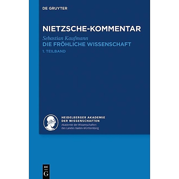 Historischer und kritischer Kommentar zu Friedrich Nietzsches Werken: Band 3.2 Kommentar zu Nietzsches Die fröhliche Wissenschaft, 2 Teile, Sebastian Kaufmann
