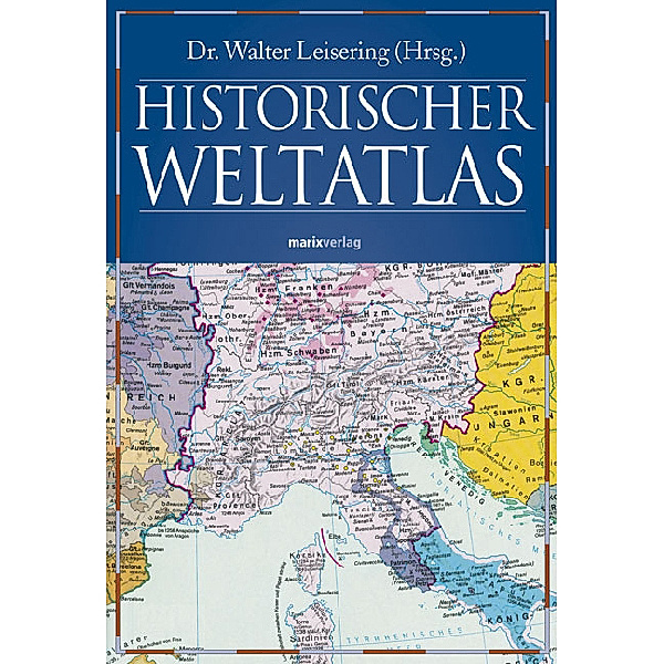 Historischer Weltatlas, Dr. Walter Leisering (Hg.)