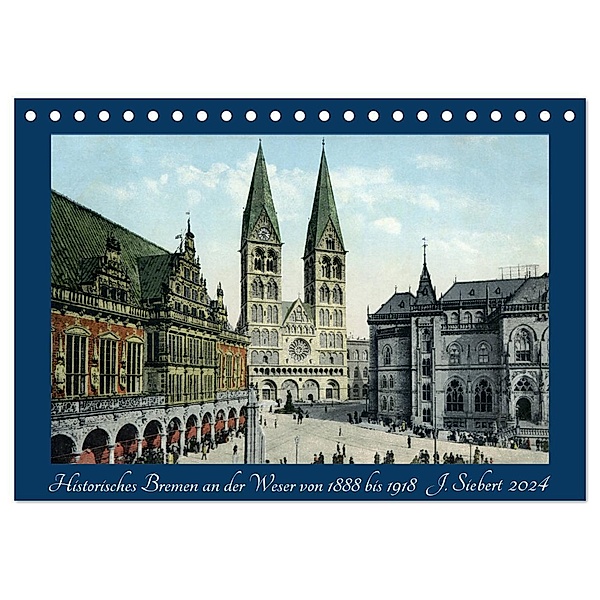 Historisches Bremen an der Weser von 1888 bis 1918 (Tischkalender 2024 DIN A5 quer), CALVENDO Monatskalender, Jens Siebert