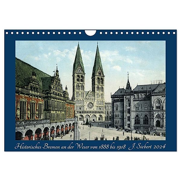 Historisches Bremen an der Weser von 1888 bis 1918 (Wandkalender 2024 DIN A4 quer), CALVENDO Monatskalender, Jens Siebert