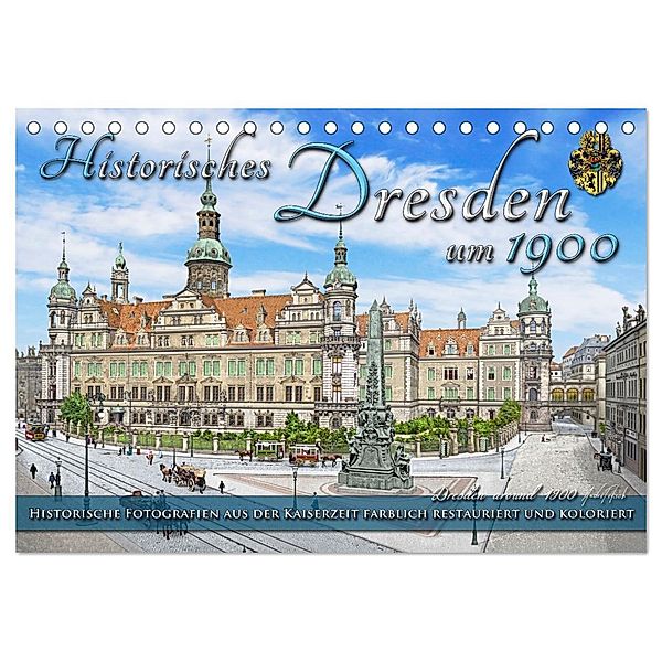 Historisches Dresden um 1900 - Fotos restauriert und koloriert (Tischkalender 2025 DIN A5 quer), CALVENDO Monatskalender, Calvendo, André Tetsch