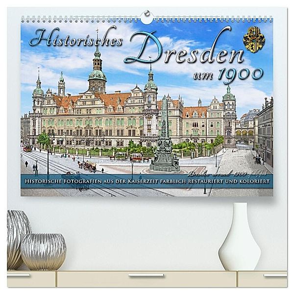 Historisches Dresden um 1900 - Fotos restauriert und koloriert (hochwertiger Premium Wandkalender 2025 DIN A2 quer), Kunstdruck in Hochglanz, Calvendo, André Tetsch