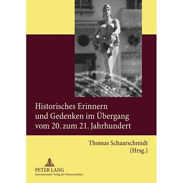 Historisches Erinnern und Gedenken im Übergang vom 20. zum 21. Jahrhundert