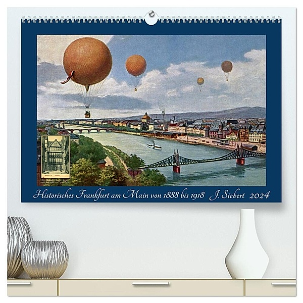 Historisches Frankfurt am Main von 1888 bis 1918 (hochwertiger Premium Wandkalender 2024 DIN A2 quer), Kunstdruck in Hochglanz, Jens Siebert