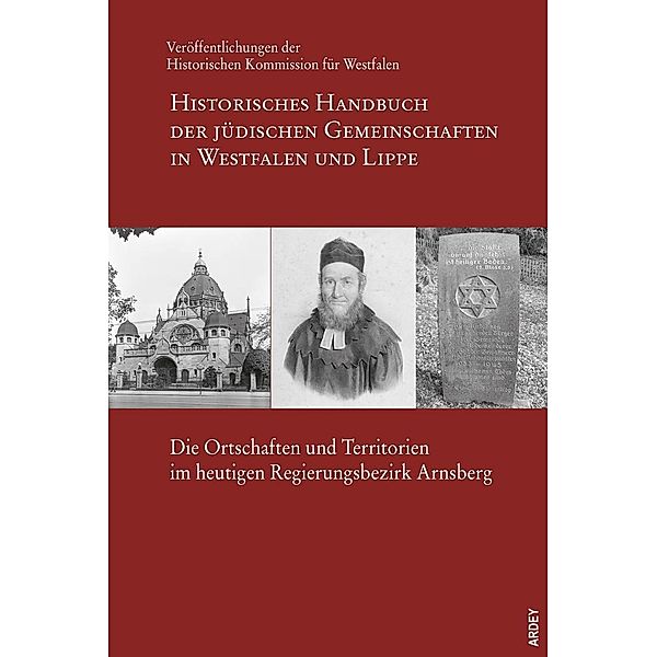 Historisches Handbuch der jüdischen Gemeinschaften in Westfalen und Lippe: Die Ortschaften und Territorien im heutigen Regierungsbezirk Arnsberg, m. 1 Kte.
