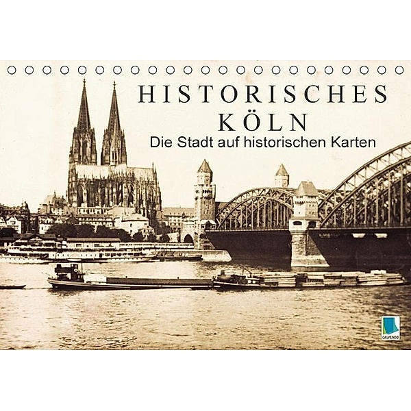 Historisches Köln - Die Stadt auf historischen Karten (Tischkalender 2017 DIN A5 quer), k.A. CALVENDO
