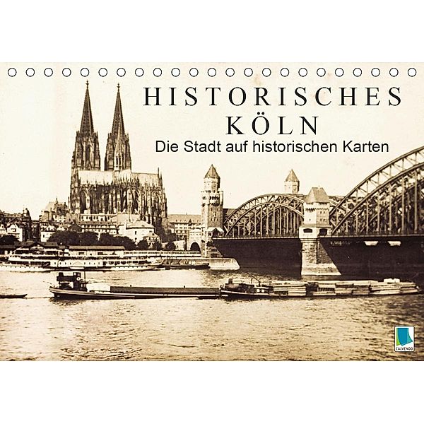 Historisches Köln - Die Stadt auf historischen Karten (Tischkalender 2021 DIN A5 quer), Calvendo