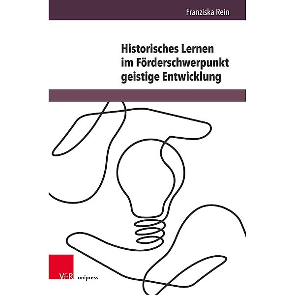 Historisches Lernen im Förderschwerpunkt geistige Entwicklung / Beihefte zur Zeitschrift für Geschichtsdidaktik, Franziska Rein