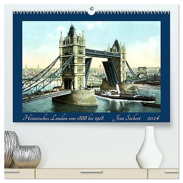 Historisches London von 1888 bis 1918 (hochwertiger Premium Wandkalender 2024 DIN A2 quer), Kunstdruck in Hochglanz, Jens Siebert