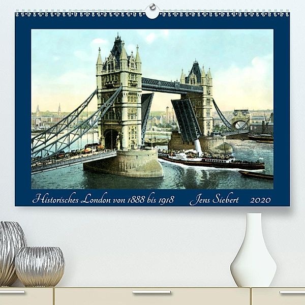 Historisches London von 1888 bis 1918 (Premium, hochwertiger DIN A2 Wandkalender 2020, Kunstdruck in Hochglanz), Jens Siebert