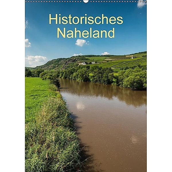 Historisches Naheland (Wandkalender 2017 DIN A2 hoch), Erhard Hess