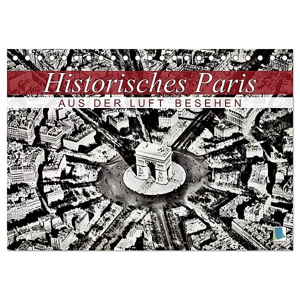 Historisches Paris: aus der Luft besehen (Tischkalender 2025 DIN A5 quer), CALVENDO Monatskalender, Calvendo
