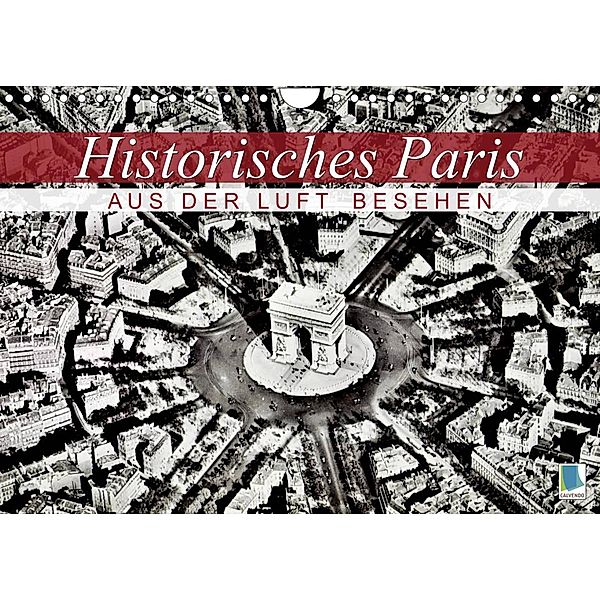 Historisches Paris: aus der Luft besehen (Wandkalender 2023 DIN A4 quer), Calvendo