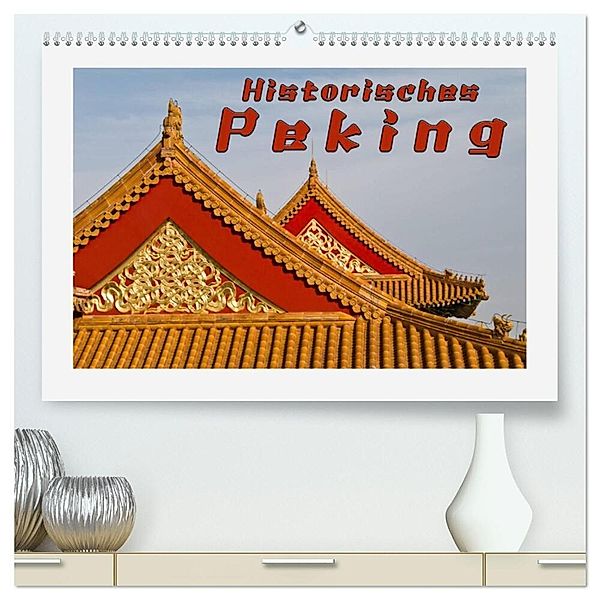 Historisches Peking (hochwertiger Premium Wandkalender 2024 DIN A2 quer), Kunstdruck in Hochglanz, reinhold möller