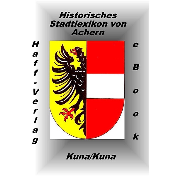 Historisches Stadtlexikon von Achern (PDF), Edwin Kuna, Hannelore Kuna